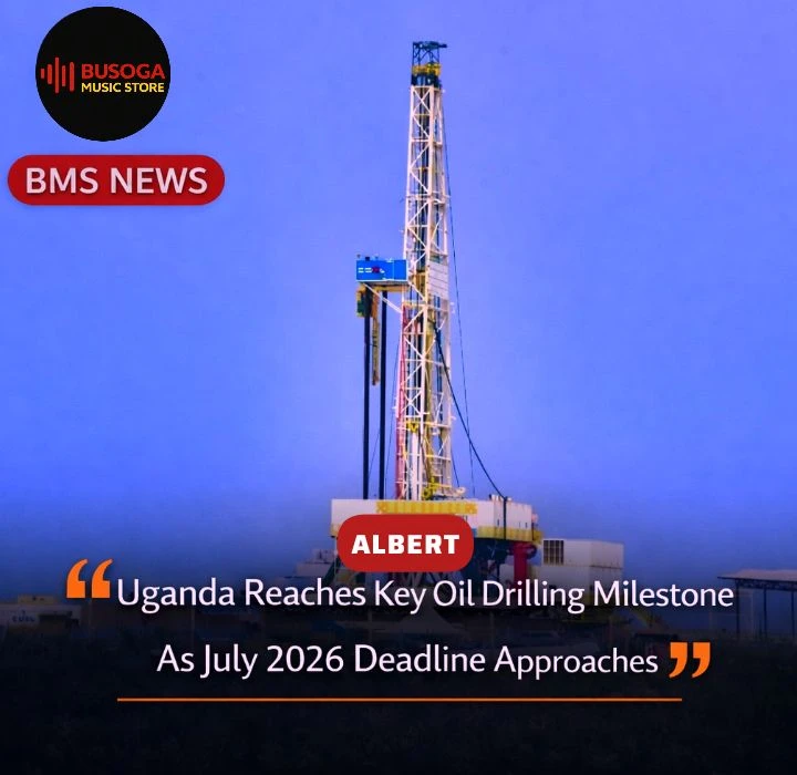 Uganda Reaches Key Oil Drilling Milestone as July 2026 First Oil Deadline Approaches